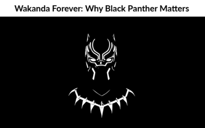 Wakanda Forever: Why Black Panther Matters